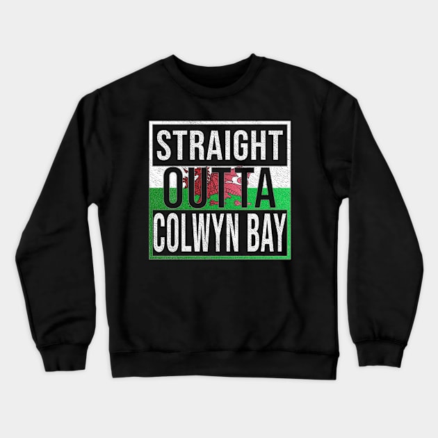 Straight Outta Colwyn Bay - Gift for Welshmen, Welshwomen From Colwyn Bay in Wales Welsh Crewneck Sweatshirt by Country Flags